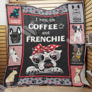 French Bulldog I Run On Coffee And Frenchie Quilt Blanket Great Customized Blanket Gifts For Birthday Christmas Thanksgiving