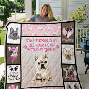 French Bulldog Some Things Just Fill Your Heart Without Trying Quilt Blanket Great Customized Blanket Gifts For Birthday Christmas Thanksgiving