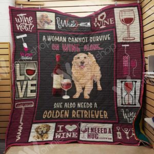 A Woman Cannot Survive On Wine Alone She Also Needs A Golden Retriever Quilt Blanket Great Customized Blanket Gifts For Birthday Christmas Thanksgiving
