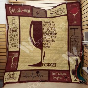 Wine Here's To The Nights We Won't Remember And The Friends We'll Never Forget Quilt Blanket Great Customized Blanket Gifts For Birthday Christmas Thanksgiving