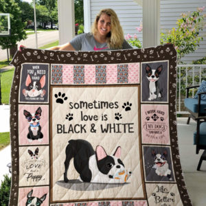 Boston Terrier Sometimes Love Is Black And White Quilt Blanket Great Customized Blanket Gifts For Birthday Christmas Thanksgiving