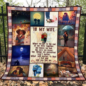 Personalized To My Wife When We Get To The End Of Our Lives Together Quilt Blanket Great Customized Gifts For Birthday Christmas Thanksgiving Wedding Valentine's Day Perfect Gifts For Couple