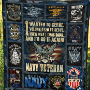 Navy Veteran I Wanted To Serve I Volunteered To Serve Knew What I Was Doing And I'd Do It Again Quilt Blanket Great Customized Blanket Gifts For Birthday Christmas Thanksgiving