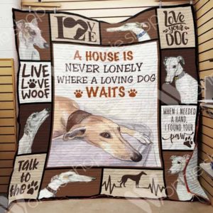 Greyhound Dog - A House Is Never Lonely Where A Loving Dogs Waits - Love Your Dog Quilt Blanket
