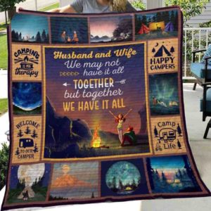 Camping Husband And Wife We May Not Have It All Quilt Blanket Great Customized Gifts For Birthday Christmas Thanksgiving Wedding Valentine's Day