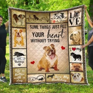 Bulldog Some Things Just Fill Your Heart Without Trying Quilt Blanket Great Customized Blanket Gifts For Birthday Christmas Thanksgiving