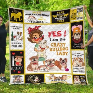 Yes I Am The Crazy Bulldog Lady Quilt Blanket Great Customized Blanket Gifts For Birthday Christmas Thanksgiving