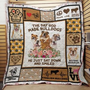 The Day God Made Bulldogs He Just Sat Down And Smiled Quilt Blanket Great Customized Blanket Gifts For Birthday Christmas Thanksgiving