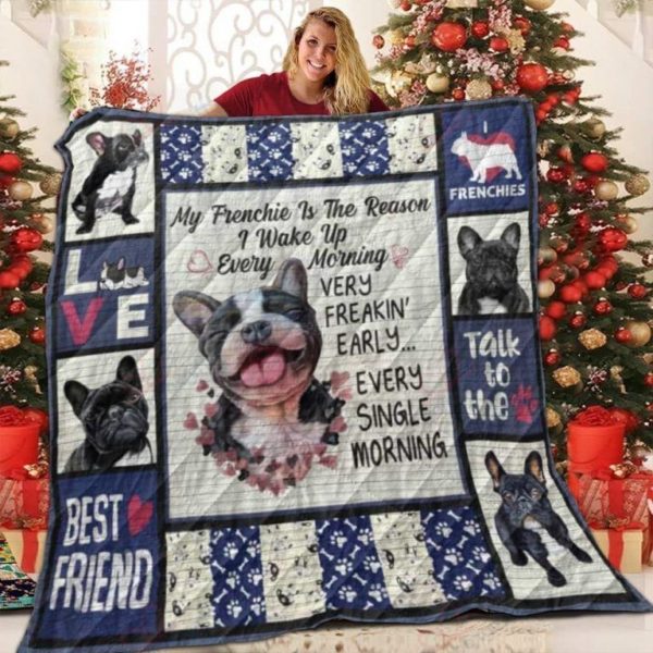 My Frenchie Is The Reason I Wake Up Every Morning Quilt Blanket Great Customized Blanket Gifts For Birthday Christmas Thanksgiving