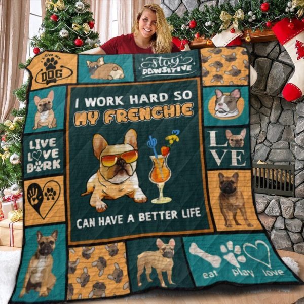 French Bulldog I Work Hard So My Frenchie Can Have A Better Life  Quilt Blanket Great Customized Blanket Gifts For Birthday Christmas Thanksgiving