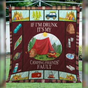 If I'm Drunk It's My Camping Friends Fault Quilt Blanket Great Customized Blanket Gifts For Birthday Christmas Thanksgiving
