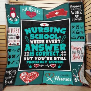 Nursing School Where Every Answer Is Correct But You're Still Probably Wrong Quilt Blanket Great Customized Blanket Gifts For Birthday Christmas Thanksgiving