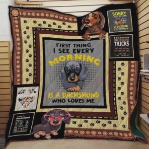 Dachshund First Thing I See Every Morning Is A Dachshund Who Loves Me Quilt Blanket Great Customized Blanket Gifts For Birthday Christmas Thanksgiving Perfect Gifts For Dachshund Lovers
