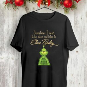 Grinch Sometime I Need To Be Alone And Listen To Elvis Presley Short-Sleeves Tshirt